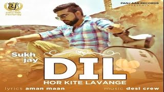 New Punjabi Songs || Dil Hor Kite Lavange || Sukh Jay