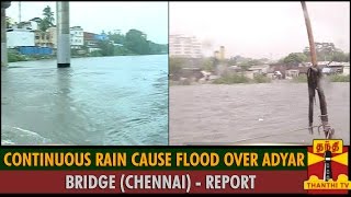 Report : Continuous Rain Cause Flood Over Adyar Bridge (Chennai)