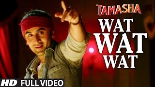 WAT WAT WAT (Full video song) - Tamasha Movie  Songs 2015 | Ranbir Kapoor, Deepika Padukone