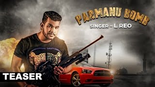 Latest Punjabi Songs || Parmanu Bomb || L Reo || Teaser || Upcoming Song