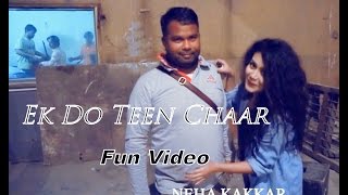 Ek Do Teen Chaar (Fun Video) Neha Kakkar - Ek Paheli LEELA