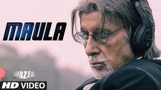 MAULA Song - WAZIR (2015) | Amitabh Bachchan, Farhan Akhtar | Javed Ali