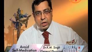 Self medication: dangerous to human health - Dr. K.M. Singh (General Physician)
