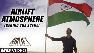 AIRLIFT ATMOSPHERE | Airlift Movie BEHIND THE SCENE Video | Akshay Kumar, Nimrat Kaur