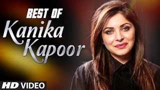 BEST of KANIKA KAPOOR | HINDI SONGS | VIDEO JUKEBOX
