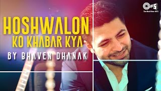 Hoshwalon Ko Khabar Kya by Bhaven Dhanak | Song Cover | Jagjit Singh's Ghazal