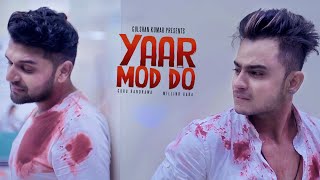 Yaar Mod Do (Full Video Song) | Guru Randhawa, Millind Gaba
