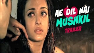 Ae Dil Hai Mushkil Trailer | Aishwarya Rai, Ranbir Kapoor, Anushka Sharma | 28th October 2016