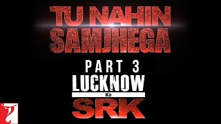 Tu Nahin Samjhega Part 3 - Lucknow Ka SRK - FAN | Shah Rukh Khan