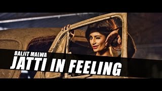 New Punjabi Songs || Jatti In Feeling || Baljit Malwa || Official Video