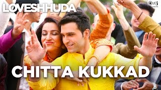 Chitta Kukkad Song - Loveshhuda (2016) | Latest Bollywood Wedding Song | Girish, Navneet | 5th Feb 2016