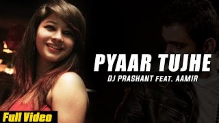 Latest Punjabi Songs | Pyaar Tujhe | DJ Prashant Ft.Aamir Meer