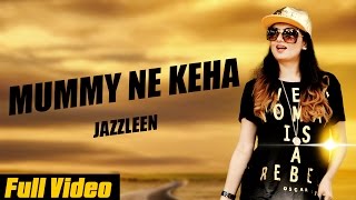 New Punjabi Songs || Mummy Ne Keha || Jazzleen Baby || Official Video