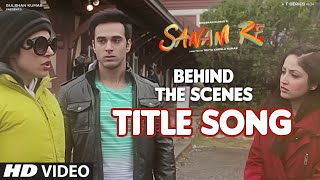 SANAM RE Title Song (BEHIND THE SCENE) | Divya Khosla Kumar, Bhushan Kumar