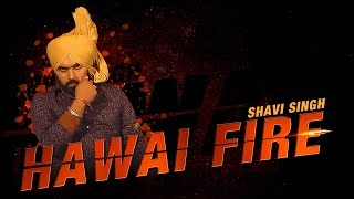 Latest Punjabi Songs | Hawai Fire | Shavi Singh | Official Video