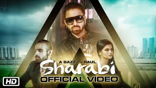 Sharabi - Official Video - A Bazz feat Raul - New Punjabi Songs 2016