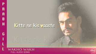 Wakho Wakh (Full Audio)  Lyrical Video  Prabh Gill  Channo Kamli Yaar Di