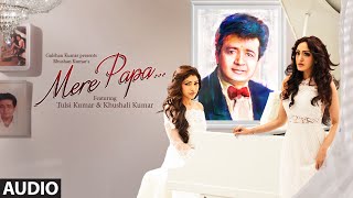 Mere Papa Full Song - Tulsi Kumar, Khushali Kumar - Jeet Gannguli