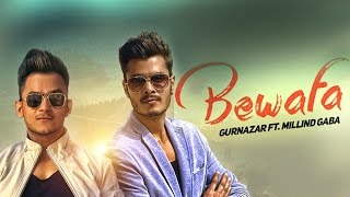 Bewafa (Full Video) - Gurnazar Feat Millind Gaba - Latest Punjabi Song 2016