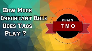 How Much Important Role Does Tags Play ?