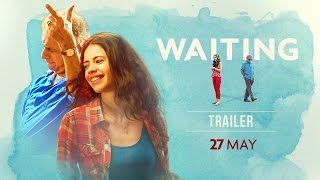WAITING: Official Trailer - Naseeruddin Shah, Kalki Koechlin - Releasing 27 May