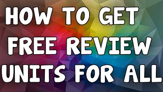 How To Get Free Review Units For All