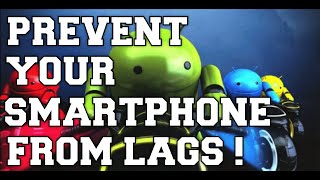 Prevent Your Smartphone From Lags !