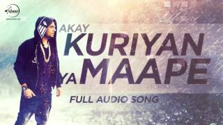 Kuriyan Ya Maape (Full Audio Song) - Akay - Punjabi Song Collection