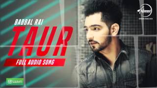 Taur (Full Audio Song)  Babbal Rai  Punjabi Song Collection