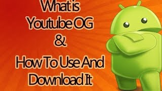 [Hindi] How To Download OG Youtube And What is OGYoutube? (2016)