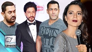 Kangana Ranaut TAUNTS Salman,Shahrukh & Aamir Khan