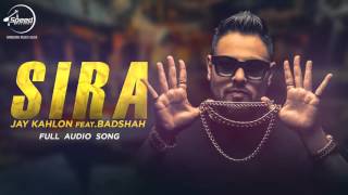 Sira (Full Audio Song)  Jay Kahlon Feat Badshah  Punjabi Song Collection