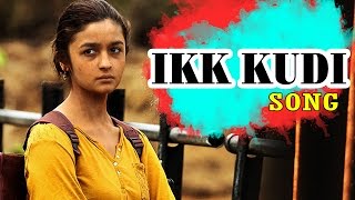 Ikk Kudi Video Song Udta Punjab ft Alia Bhatt RELEASES