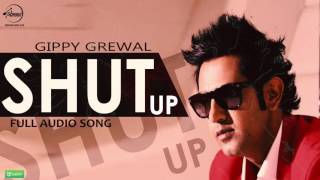 Shut Up (Full Audio Song) Gippy Grewal Punjabi Song Collection