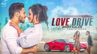 Love Drive ( Full Audio Song ) | Jimmy Kaler | Punjabi Song Collection