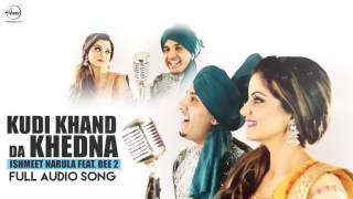 Kudi Khand Da Khedna ( Full Audio Song ) | Ishmeet Narula | Punjabi Song Collection