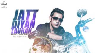 Jatt Diyan Tauran (Full Audio Song) | Gippy Grewal | Punjabi Audio Song