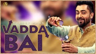 Vadda Bai   Official Full Video  Sharry Mann  New Punjabi Songs 2016