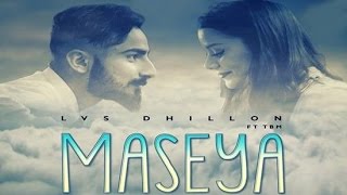 Maseya LVS Dhillon Feat TBM  New Punjabi Songs 2016