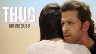 THUG Movie 2016 || Hrithik Roshan || Deepika Padukone