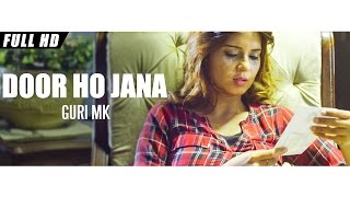 New Punjabi Songs 2016 | Door Ho Jana | Official Video [Hd] | Guri Mk Ft.Lucky Shah | Latest Songs