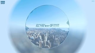 All The Way Up (Remix) - Sikander Kahlon & Sady Immortal (Audio) - Desi Hip Hop Inc