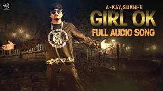 Girl Ok ( Full Audio Song ) | Sukh-E | A-Kay | Punjabi Song Collection