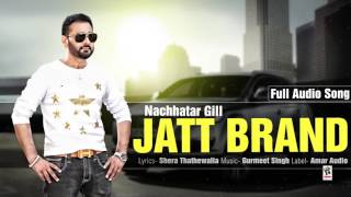 JATT BRAND || NACHHATAR GILL || New Punjabi Songs 2016 || HD AUDIO