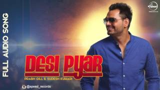Desi Pyaar ( Full Audio Song ) | Prabh Gill | Punjabi Song Collection