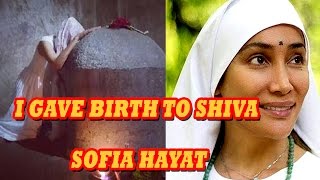 SHOCKING  : Sofia Hayat says 'I know I gave birth to Shiva
