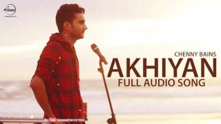 Akhiyan ( Full Audio Song ) | Chenny Bains | Punjabi Song Collection