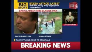 Dhaka Terror Attack : Bangladesh Blames Pakistan Govt & ISI