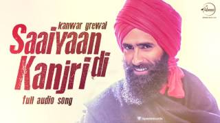 Saaiyaan Di Kanjri ( Full Audio Song ) | Kanwar Grewal | Punjabi Song Collection
