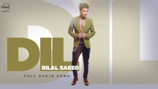 Dil ( Full Audio Song ) | Bilal Saeed | Punjabi Song Collection